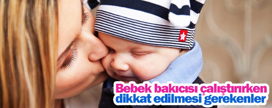 Bebek bakıcısı çalıştırırken dikkat edilmesi gerekenler