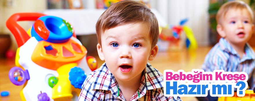 Bebeğiniz kreşe hazır mı ?