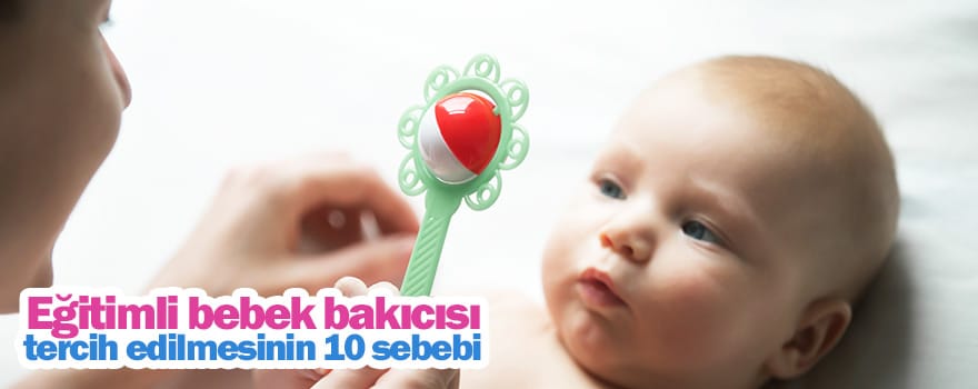 Eğitimli bebek bakıcısı tercih edilmesinin 10 sebebi